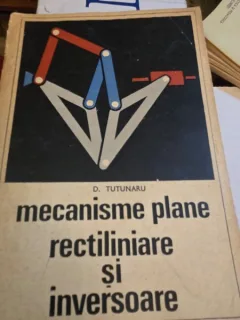 Mecanisme plane rectiliniare si inversoare - D. Tutunaru