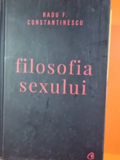Filosofia sexului - Radu F. Constantinescu