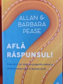 Afla raspunsul! Cum sa-ti iei viata in propriile mainisi sa devii omul care-ti doresti sa fii - Allan & Barbara Pease