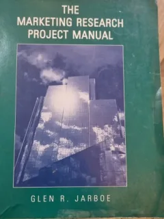 The marketing research project manual - Glen R. Jarboe