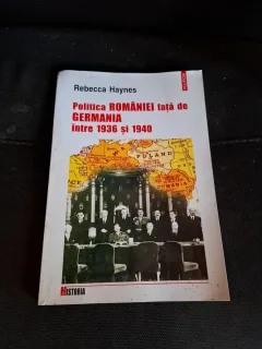 Politica ROMÂNIEI față de GERMANIA între 1936 și 1940 - Rebecca Haynes