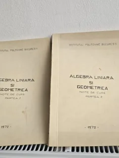 Algebra liniara si geometrica Partea I si II - Institutul Politehnic Bucuresti