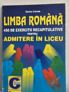 Limba Romana 450 de exercitii recapitulative pentru Admitere in liceu - Doina Ivanes