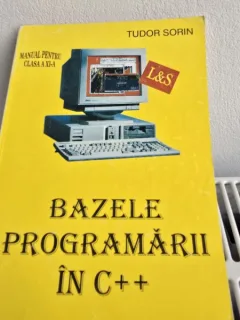 Bazele progrmarii in C++. Manual pentru clasa a XI-a - Tudor Sorin