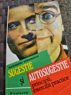 Sugestie si autosugestie. Principii, exercitii practice - Alexandru Simionescu