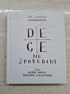 De ce ne spovedim sau despre darul innoirii launtrice - PR. Coman Constantin