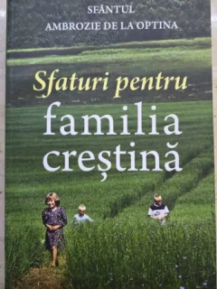 Sfaturi pentru familia crestina - Sfantul Ambrozie de la Optina