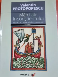 Marci ale inconstientului. Eseuri de psihanaliza exploratorie - Valentin Protopopescu