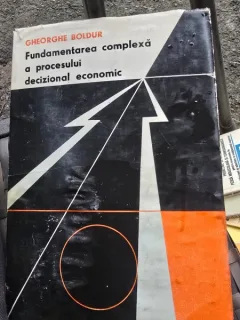 Fundamentarea complexa a procesului decizional economic - Gheorghe Boldur