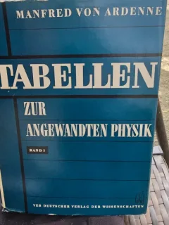 Tabellen zur Angewandten Physik - Manfred von Ardenne Band 1 (tabele pentru fizica aplicata)