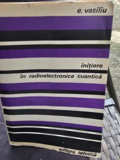 Initiere in radioelectronica cuantica - E. Vasiliu
