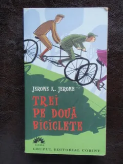 TREI PE DOUA BICICLETE - JEROME K. JEROME