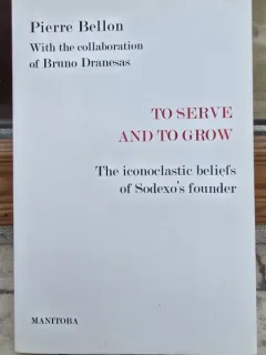 To serve and to grow: The iconoclastic beliefs of Sodexos founder - Pierre Bellon