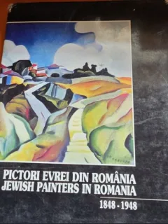 Pictori evrei din Romania. Jewish painters in Romania 1848-1948