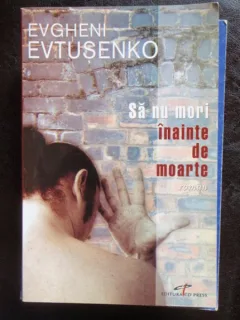 SA NU MORI INAINTE DE MOARTE - EVGHENI EVTUSENKO