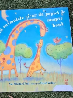 Daca animalele si-ar da pupici de noapte buna - Ann Whitford Paul
