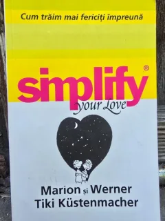 Simplify your love. Cum sa traim fericiti impreuna - Marion si Werner Tiki Kustenmacher