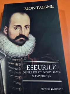Eseuri despre relatii, sexualitate si experienta - Montaigne