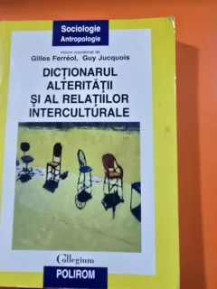 Dictionarul alteritatii si al relatiilor interculturale - Gilles Ferreol, Guy Jucquois