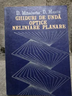 Ghiduri de unda optice, neliniare, planare - Mihalache D. Maziliu