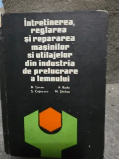 Intretinerea, reglarea si repararea masinilor si utilajelor din industria de prelucrare a lemnului - N. Taran
