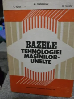 Bazele tehnologiei masinilor unelte - Al. Radulescu