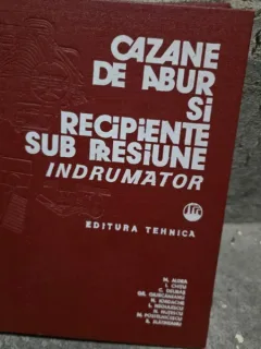 M. Aldea - Cazane de Abur si Recipiente sub Presiune. Indrumator