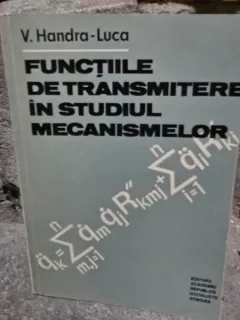 Functiile de transmitere in studiul mecanismelor - V. Handra Luca