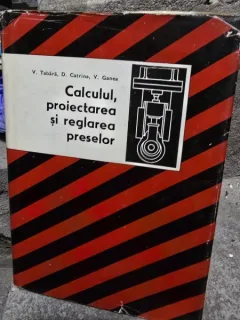 Calculul, proiectarea si reglarea preselor - V. Tabara