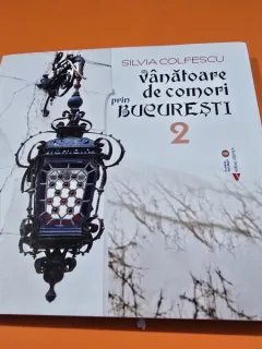 Vanatoare de comori prin Bucuresti - Silvia Colfescu  vol.2