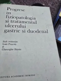 Progrese in fiziopatologia si tratamentul ulcerului gastric si duodenal - Ioan Puscas