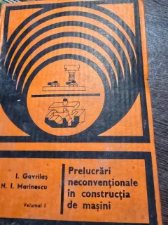 Prelucrari neconventionale in constructia de masini - I. Gavrilas vol.I