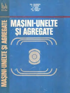 Masini unelte si agregate - Gh. Boangiu