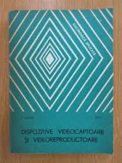 Dispozitive videocaptoare si videoreproductoare - Ion Dragu