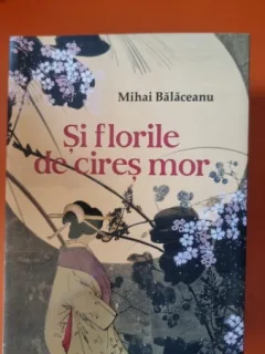 Si florile de cires mor - Mihai Balaceanu