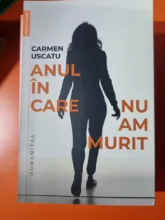 Anul in care nu am murit - Carmen Uscatu