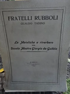 Fratelli Rubboli. Gualdo Tadino. Le Maioliche a riverbero della Scuola Mastro Giorgio da Gubbio