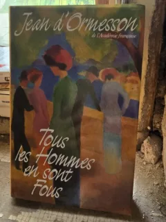 Jean dOrmesson - Tous les Hommes en Sont Fous