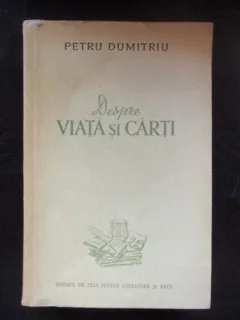DESPRE VIATA SI CARTI - PETRE DUMITRIU