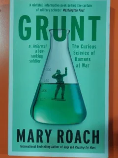 Grunt The Curious Science of Humans at War - Mary Roach