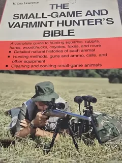 The Small Game and Varmint Hunters Bible - H. Lea Lawrence