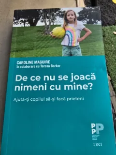 De ce nu se joaca nimeni cu mine? Ajuta-ti copilul sa-si faca prieteni - Caroline Maguire
