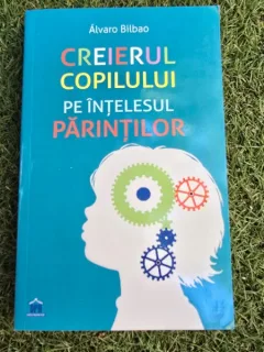 Creierul copilului pe intelesul parintilor - Alvaro Bilbao