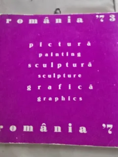 Romania 73. Pictura, sculptura, grafica (editie bilingva romana/engleza)