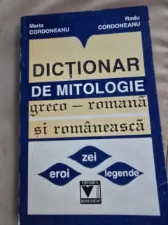 Dictionar de mitologie greco-romana si romaneasca - Maria Cordoneanu