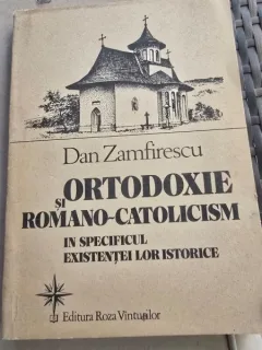 ORTODOXIE și ROMANO-CATOLICISM - Dan Zamfirescu cu dedicatia autorului