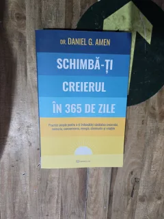 Schimbă-ți creierul în 365 de zile - Dr. Daniel G. Amen