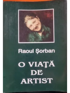 O viata de artist - intre Munchen si Maramures - Raoul Serban