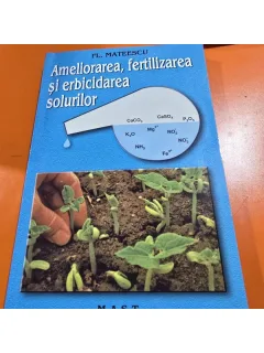 Ameliorarea, fertilizarea și erbicidarea solurilor - Fl. Mateescu