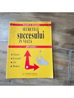 Secretele succesului in viata - Corneliu D. Alexandru